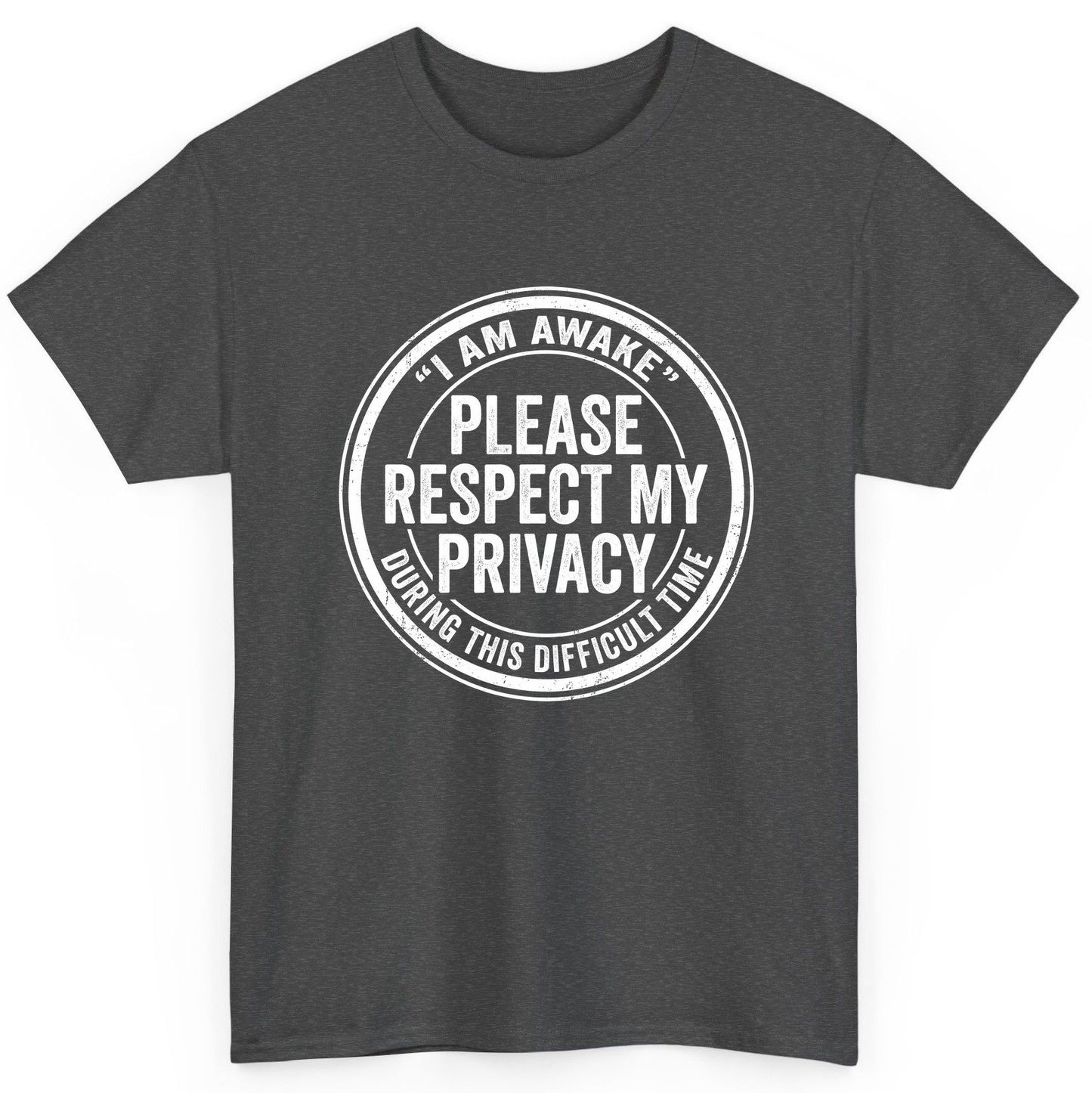 I Am Awake Please Respect My Privacy During This Difficult Time sarcastic humor T-Shirt Dark Heather product mockup