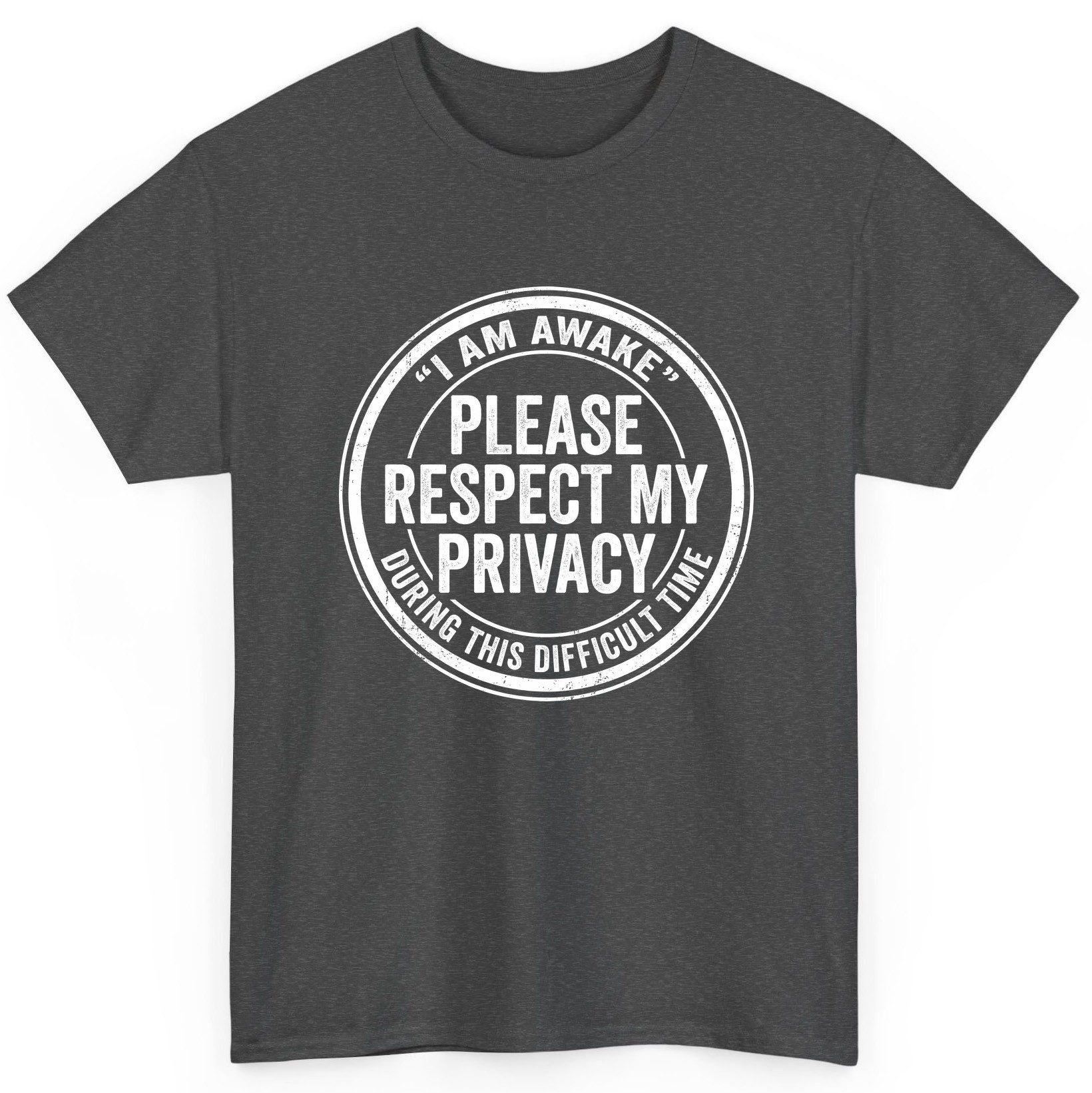 I Am Awake Please Respect My Privacy During This Difficult Time sarcastic humor T-Shirt Dark Heather product mockup