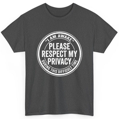 I Am Awake Please Respect My Privacy During This Difficult Time sarcastic humor T-Shirt Dark Heather product mockup