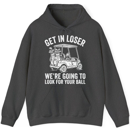 GET IN LOSER WE'RE GOING TO LOOK FOR YOUR BALL Funny Golf Hoodie - product mockup - Dark Heather