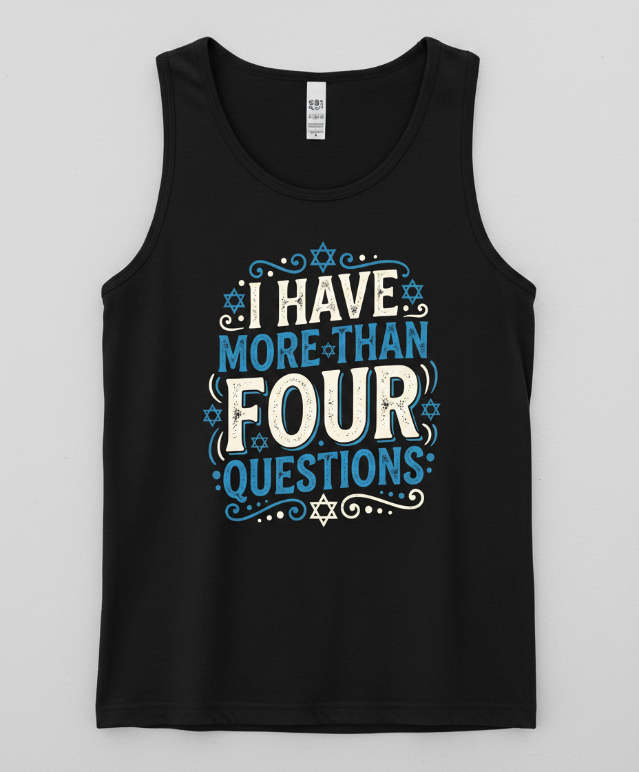 I Have More Than Four Questions Passover Seder Design Tank Top - Black