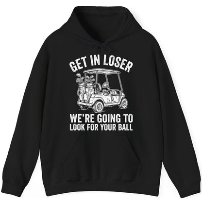 GET IN LOSER WE'RE GOING TO LOOK FOR YOUR BALL Funny Golf Hoodie - product mockup - Black