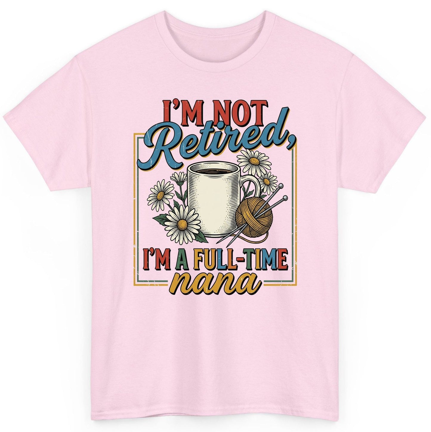 I'M NOT Retired I'M a Full-Time Nana Retro Grandmother T-Shirt - product mockup - Light Pink