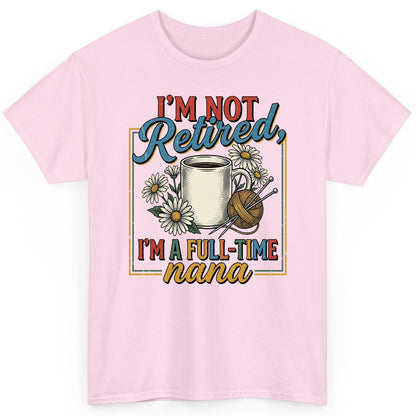 I'M NOT Retired I'M a Full-Time Nana Retro Grandmother T-Shirt - product mockup - Light Pink
