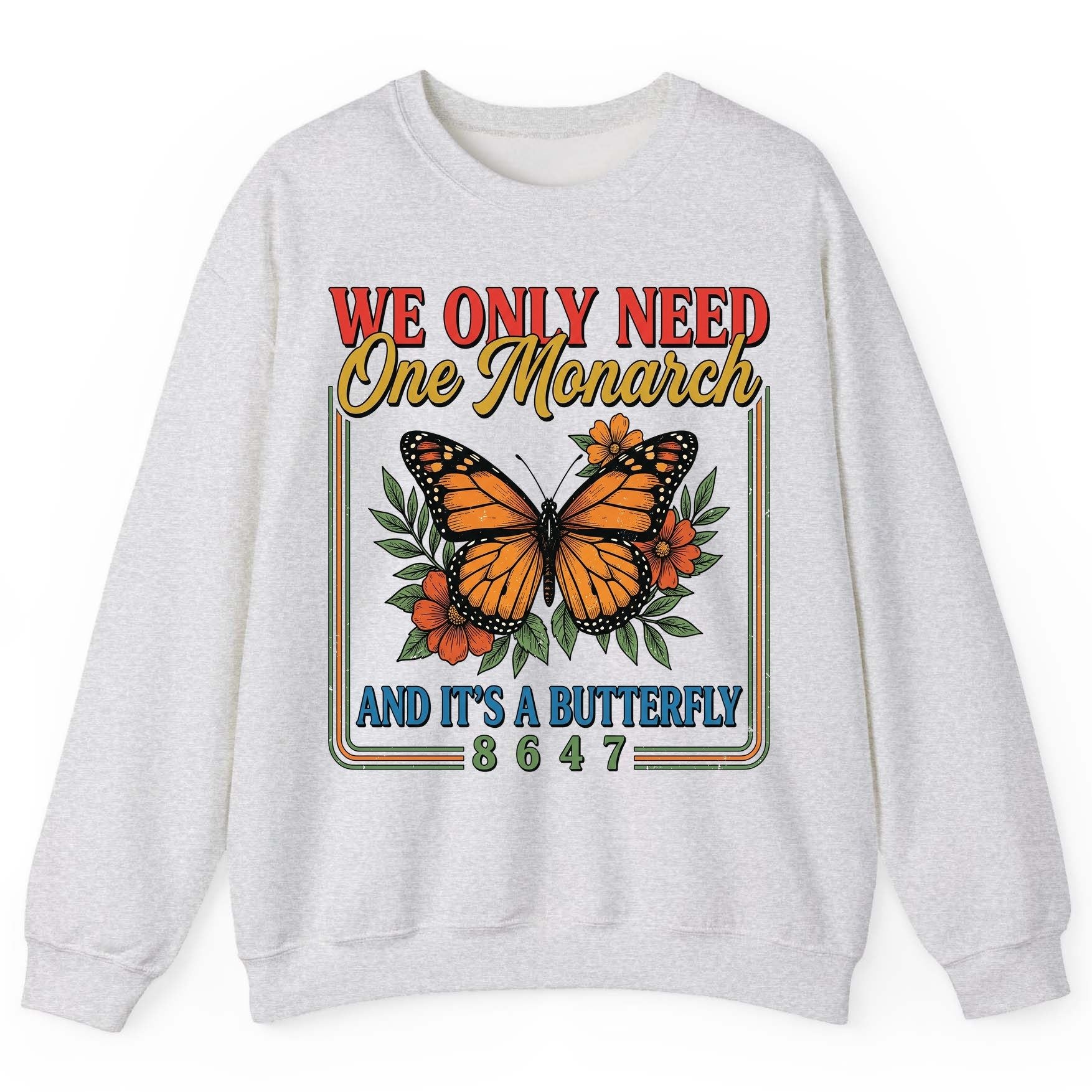 WE ONLY NEED One Monarch AND IT'S a Butterfly 8647 Sweatshirt - product mockup - Ash