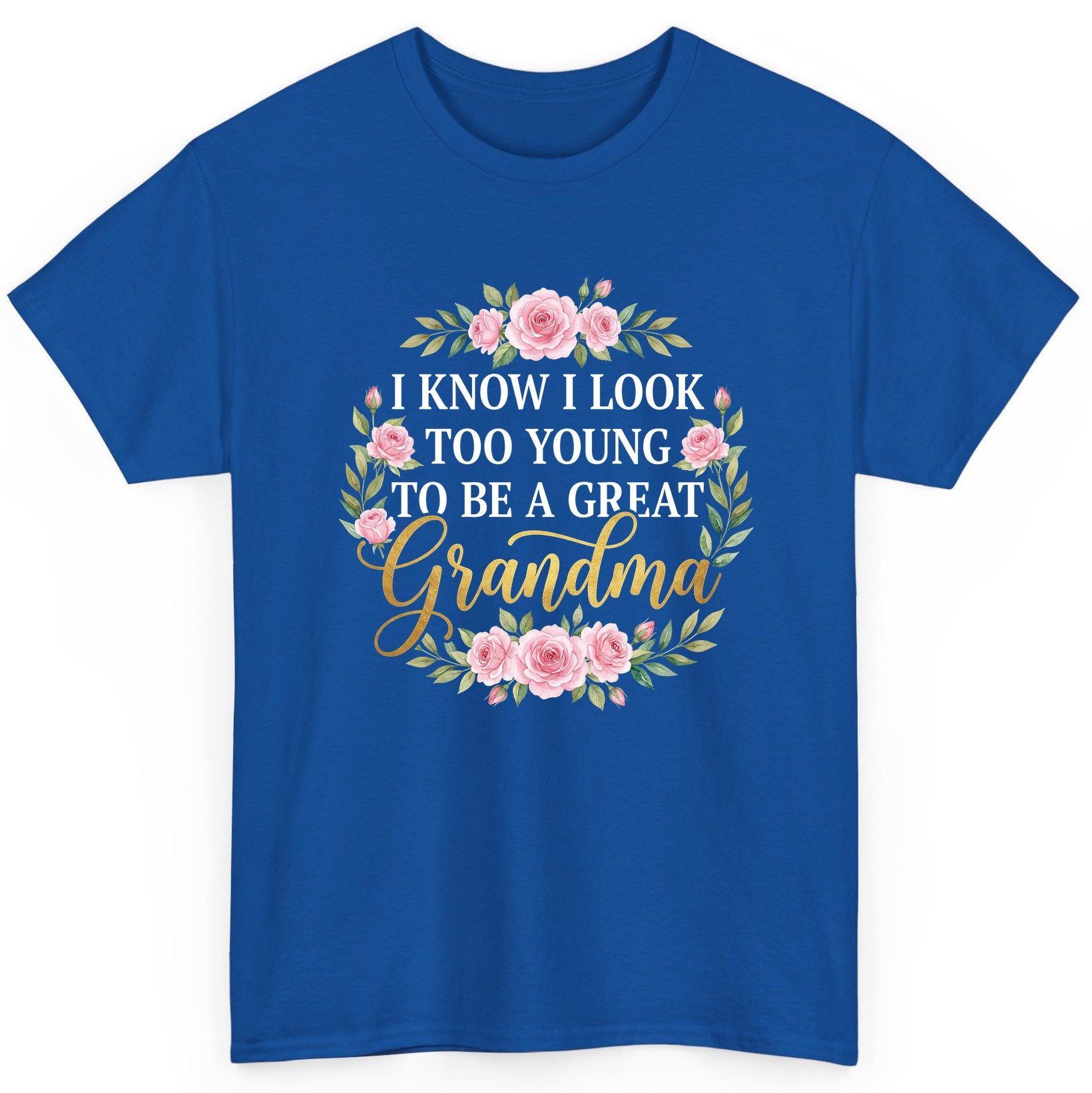 I KNOW I LOOK TOO YOUNG TO BE a GREAT Grandma T-Shirt - product mockup - Royal