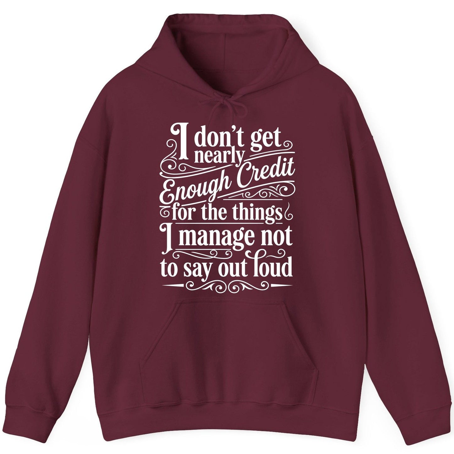 I Don't Get Nearly Enough Credit for the Things I Manage Not to Say Out Loud sarcastic humor Hoodie Maroon product mockup