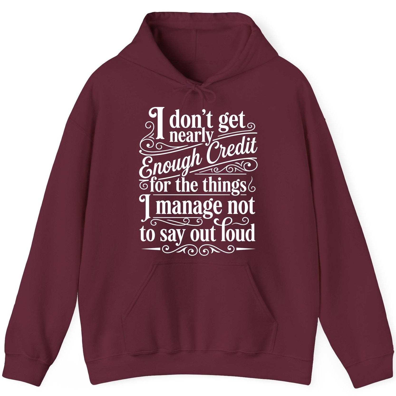 I Don't Get Nearly Enough Credit for the Things I Manage Not to Say Out Loud sarcastic humor Hoodie Maroon product mockup