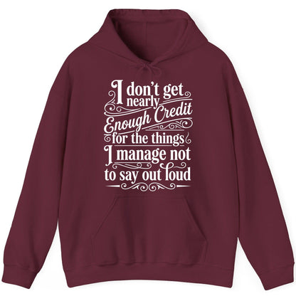 I Don't Get Nearly Enough Credit for the Things I Manage Not to Say Out Loud sarcastic humor Hoodie Maroon product mockup