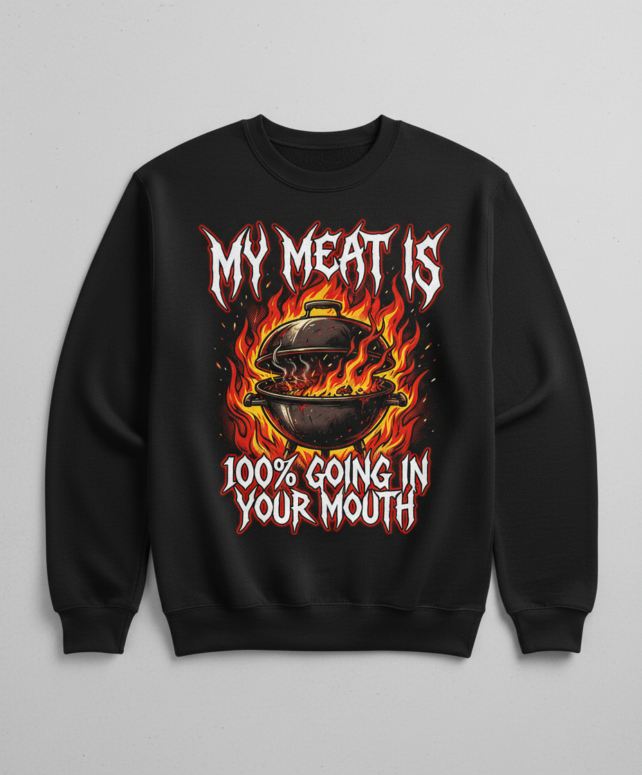 My Meat Is 100% Going In Your Mouth Funny BBQ Grill Design Sweatshirt - Black