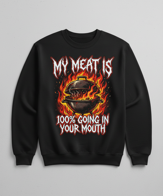 My Meat Is 100% Going In Your Mouth Funny BBQ Grill Design Sweatshirt - Black