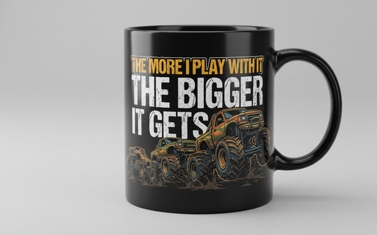 The More I Play With It The Bigger It Gets Monster Truck Black Mug - Black