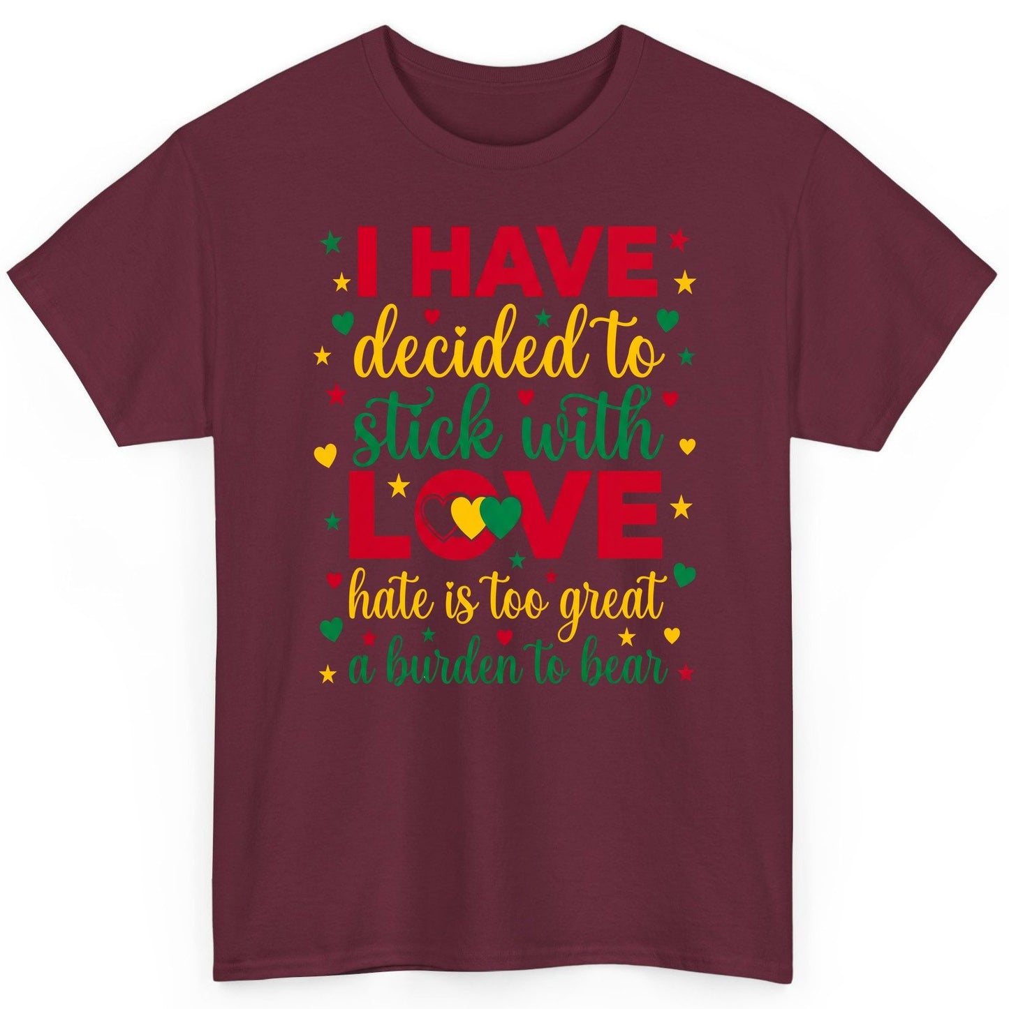 I Have Decided to Stick with Love Hate Is Too Great a Burden to Bear black history month T-Shirt Maroon product mockup