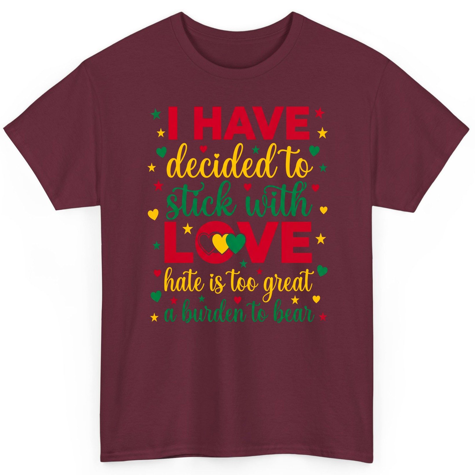 I Have Decided to Stick with Love Hate Is Too Great a Burden to Bear black history month T-Shirt Maroon product mockup