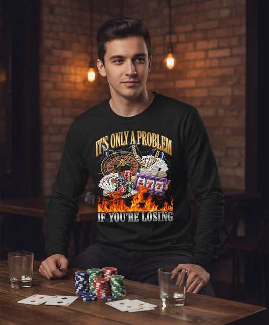 It's Only a Problem If You're Losing gambling Long Sleeve Tee Black lifestyle mockup
