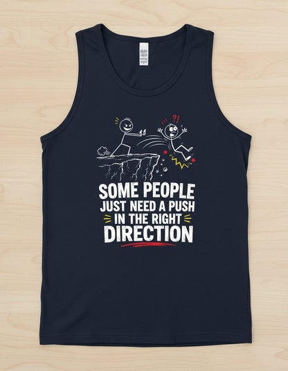 Some People Just Need a Push in the Right Direction Funny Sarcastic Humor Tank Top - product mockup - Navy
