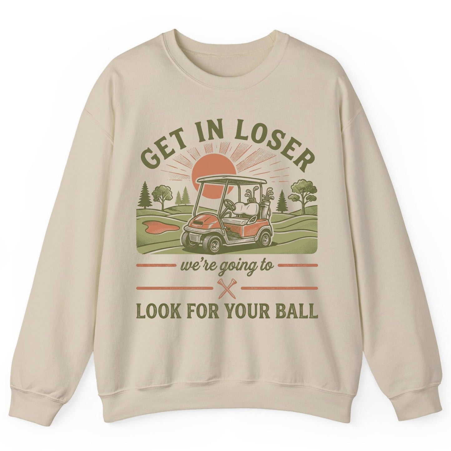 GET IN LOSER We're Going to LOOK FOR YOUR BALL Funny Golf Sweatshirt - product mockup - Sand