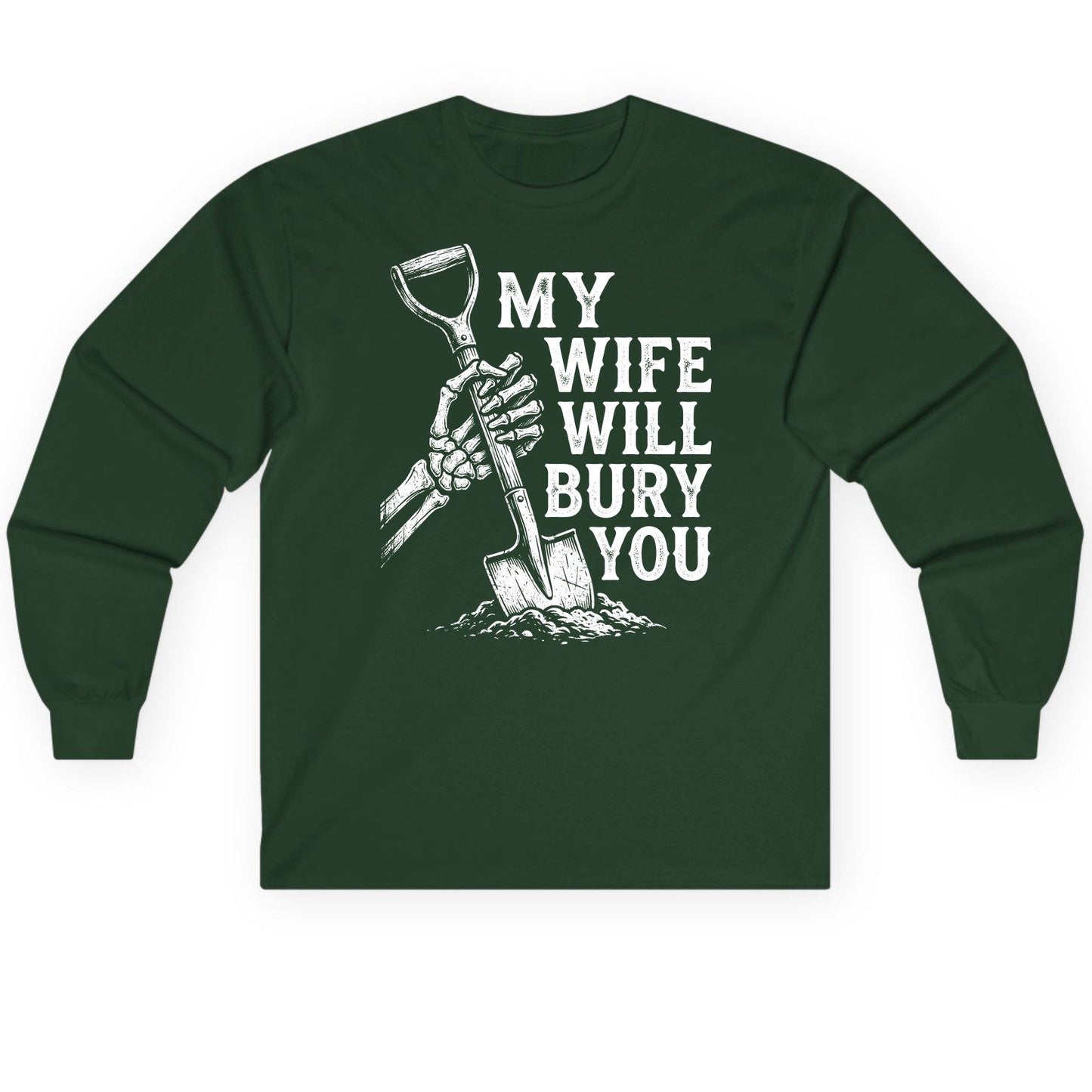 My Wife Will Bury You protective wife Long Sleeve Tee Forest Green product mockup