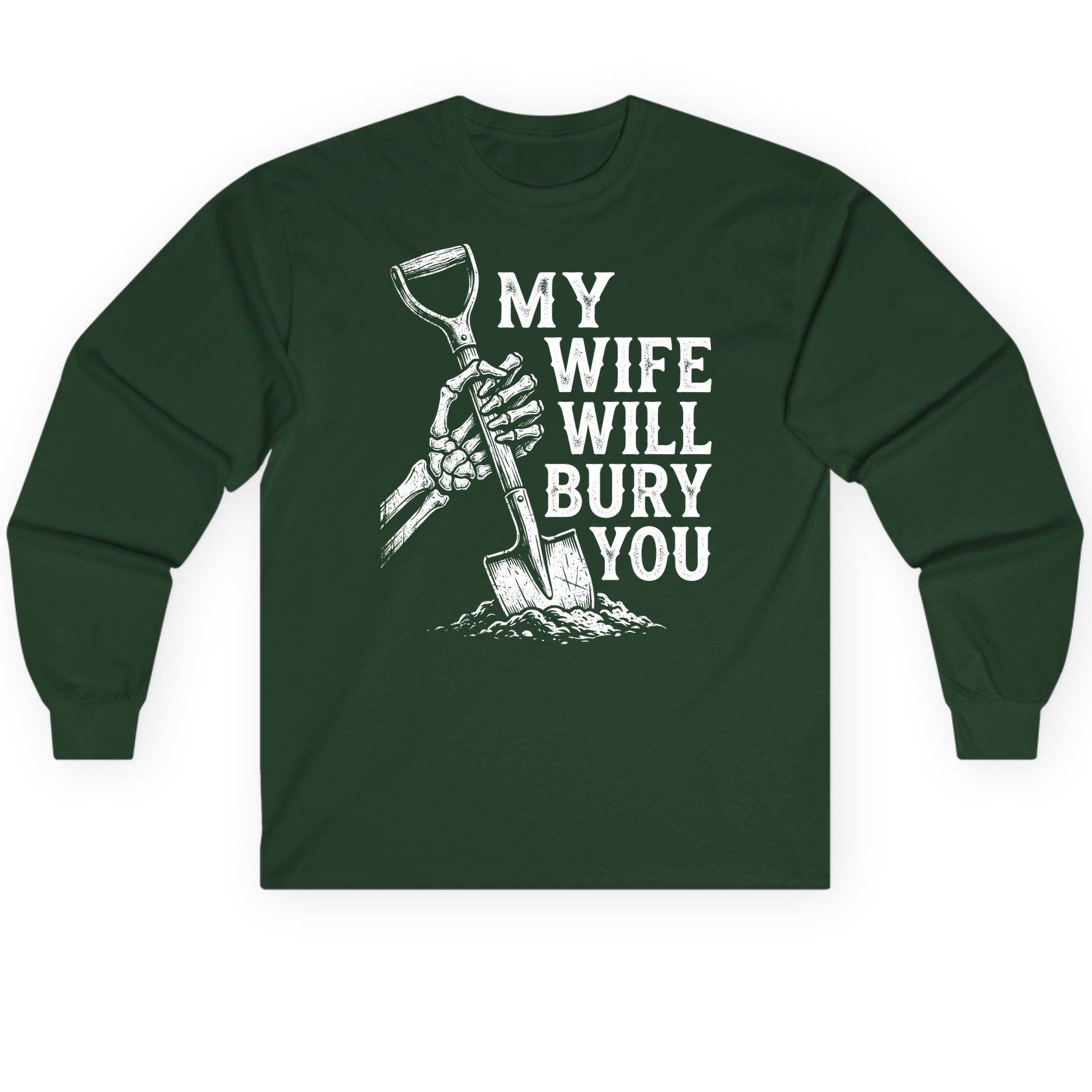 My Wife Will Bury You protective wife Long Sleeve Tee Forest Green product mockup