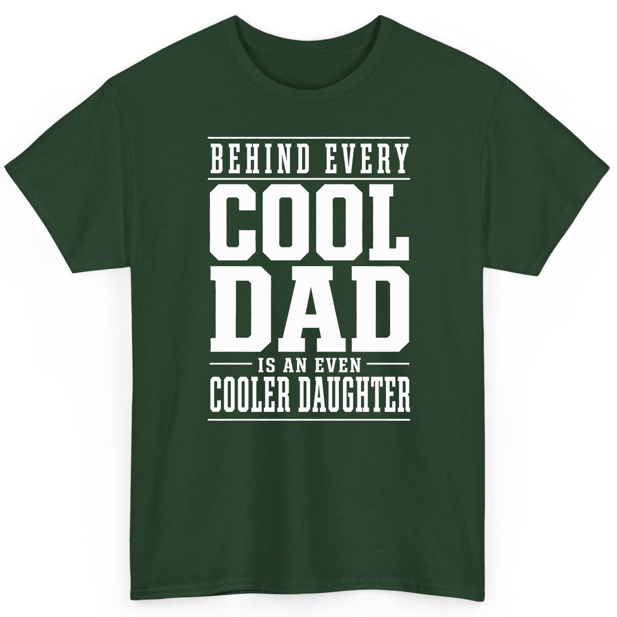 Behind Every Cool Dad Is an Even Cooler Daughter father-daughter bond T-Shirt Forest Green product mockup