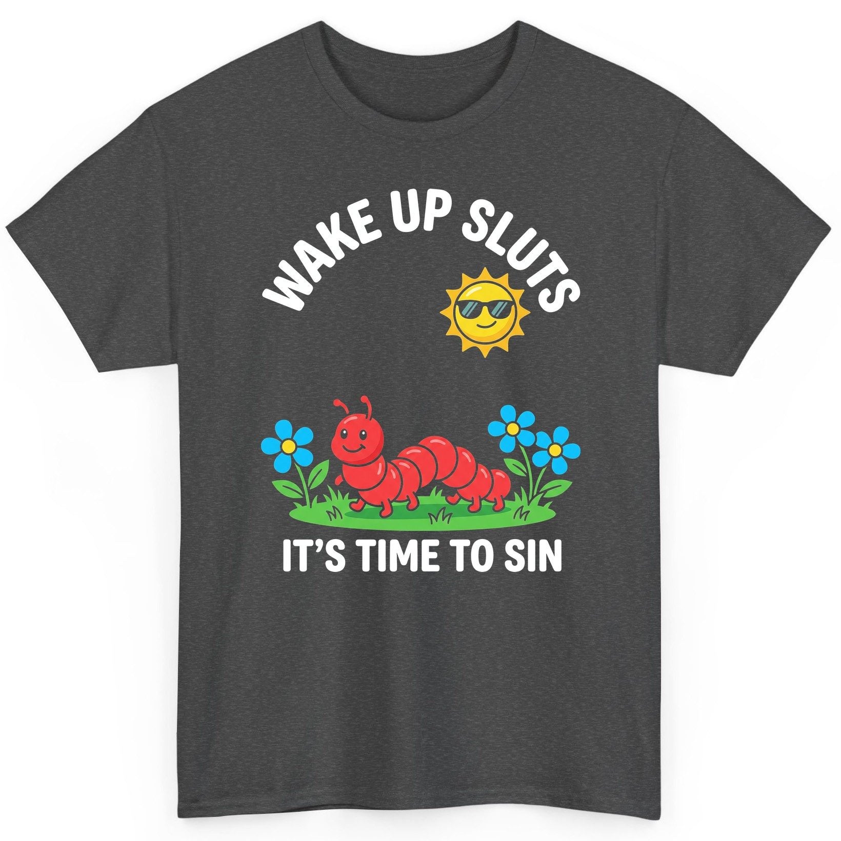 Wake Up Sluts It's Time to Sin Funny Sarcastic Humor T-Shirt - product mockup - Dark Heather