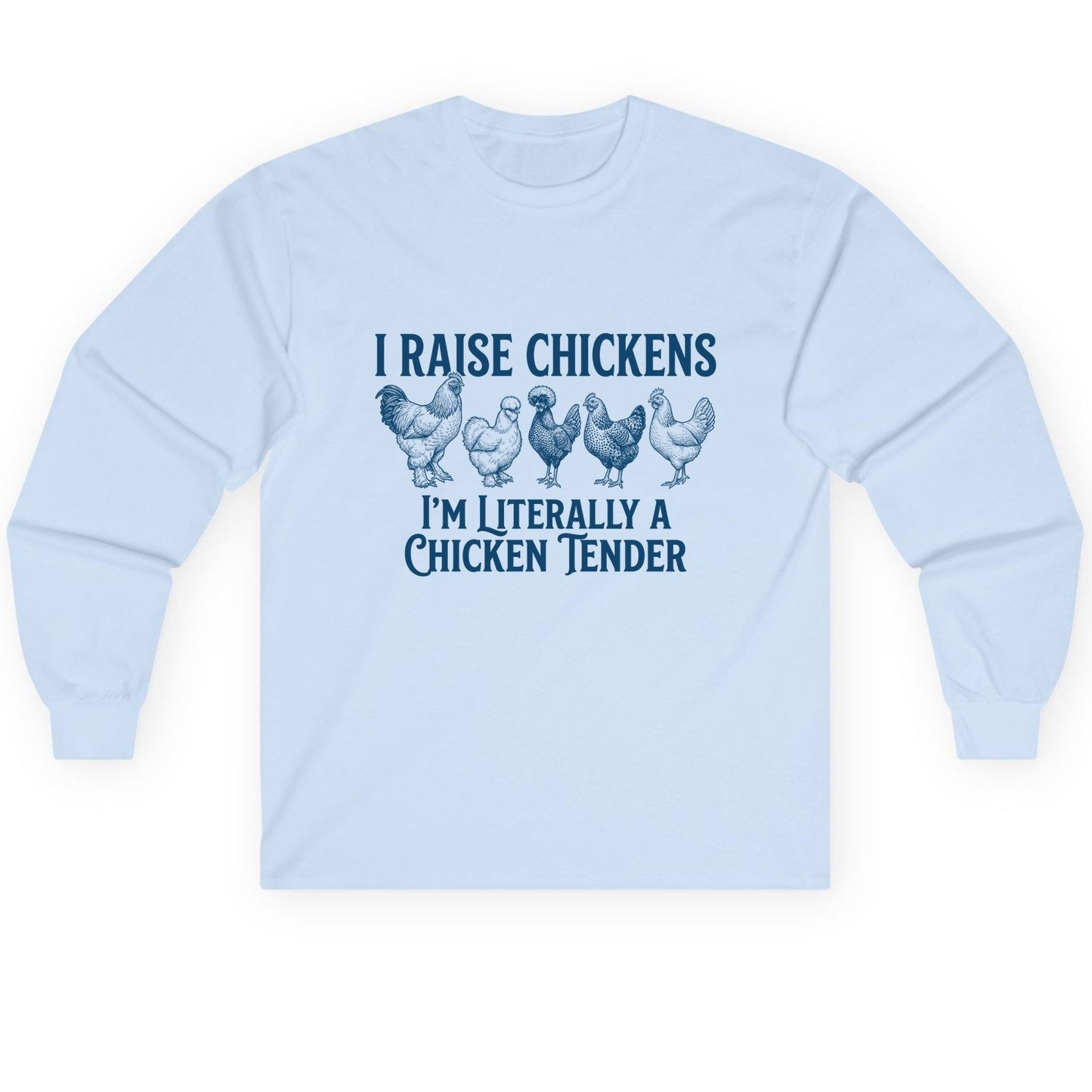 I Raise Chickens I'm Literally a Chicken Tender chicken farming Long Sleeve Tee Light Blue product mockup