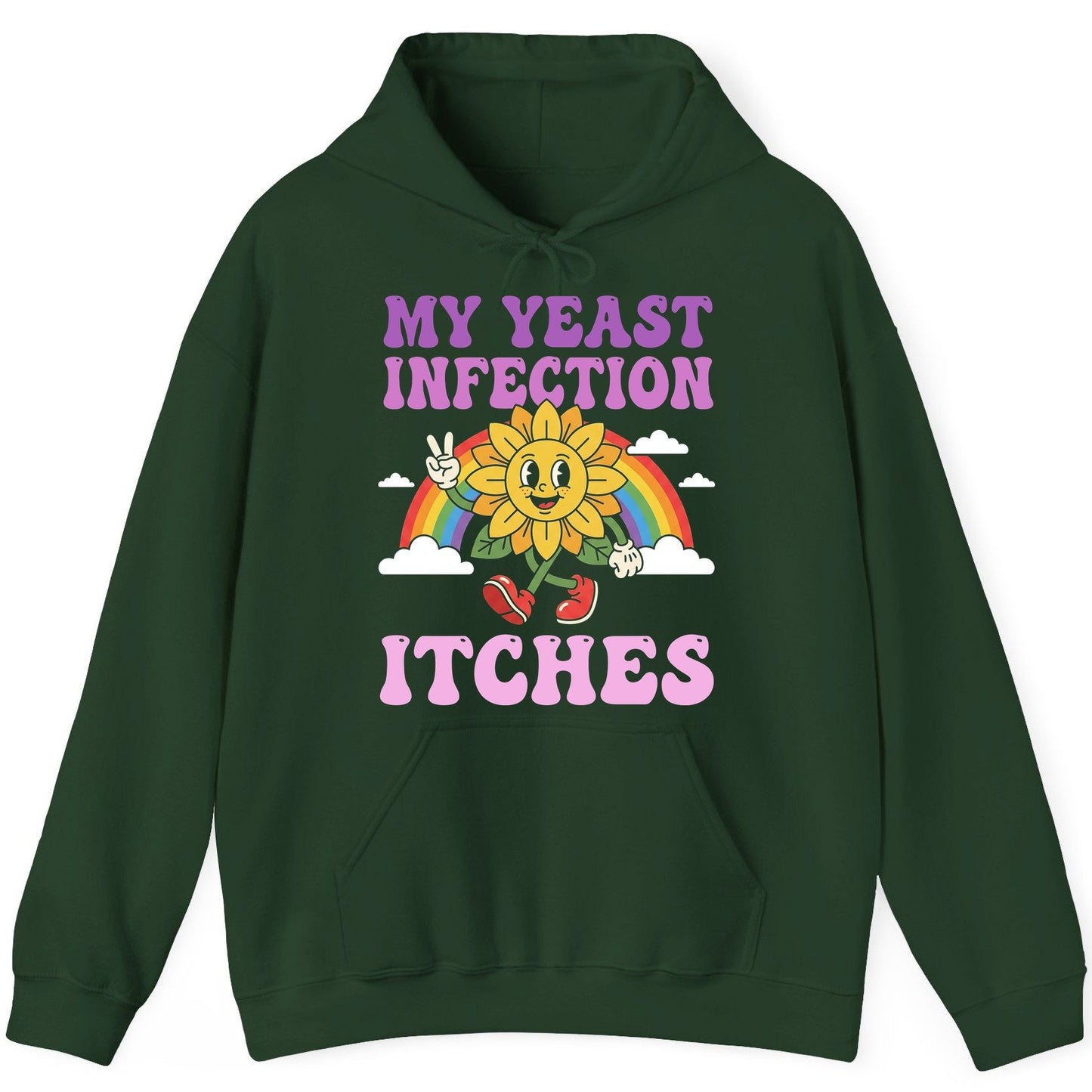 My Yeast Infection Itches Funny Sarcastic Humor Hoodie - product mockup - Forest Green