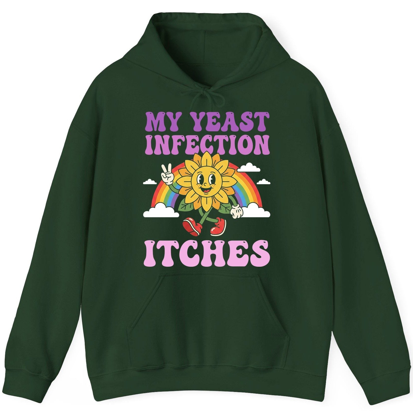 My Yeast Infection Itches Funny Sarcastic Humor Hoodie - product mockup - Forest Green