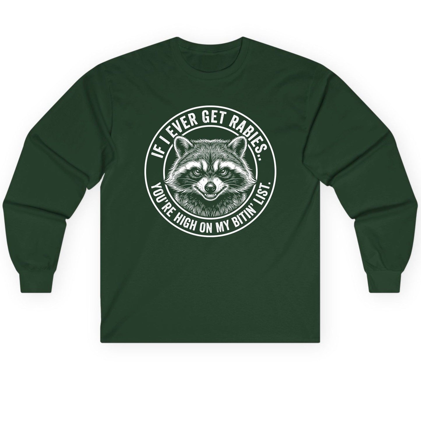 If I Ever Get Rabies You're High on My Bitin' List raccoon Long Sleeve Tee Forest Green product mockup