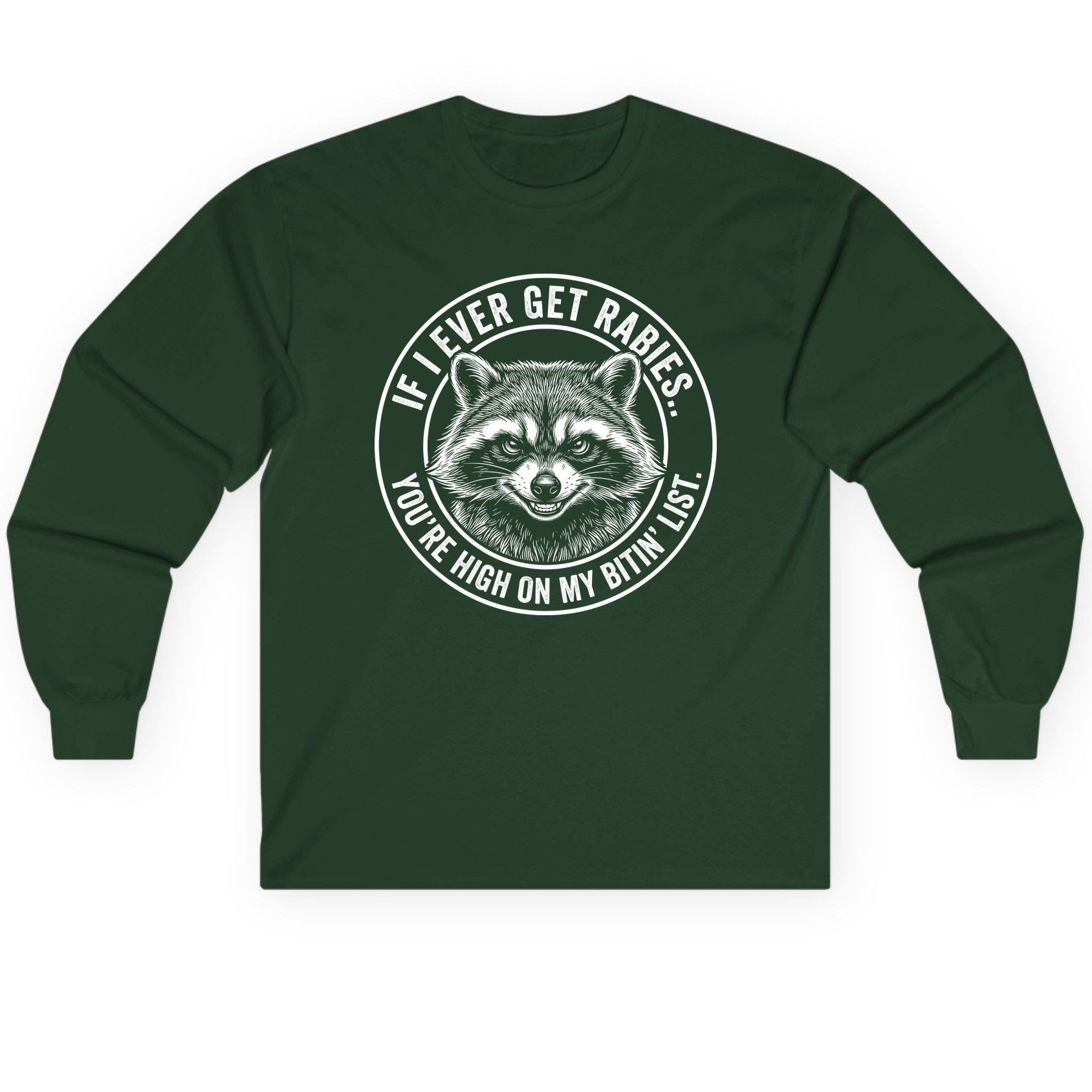 If I Ever Get Rabies You're High on My Bitin' List raccoon Long Sleeve Tee Forest Green product mockup