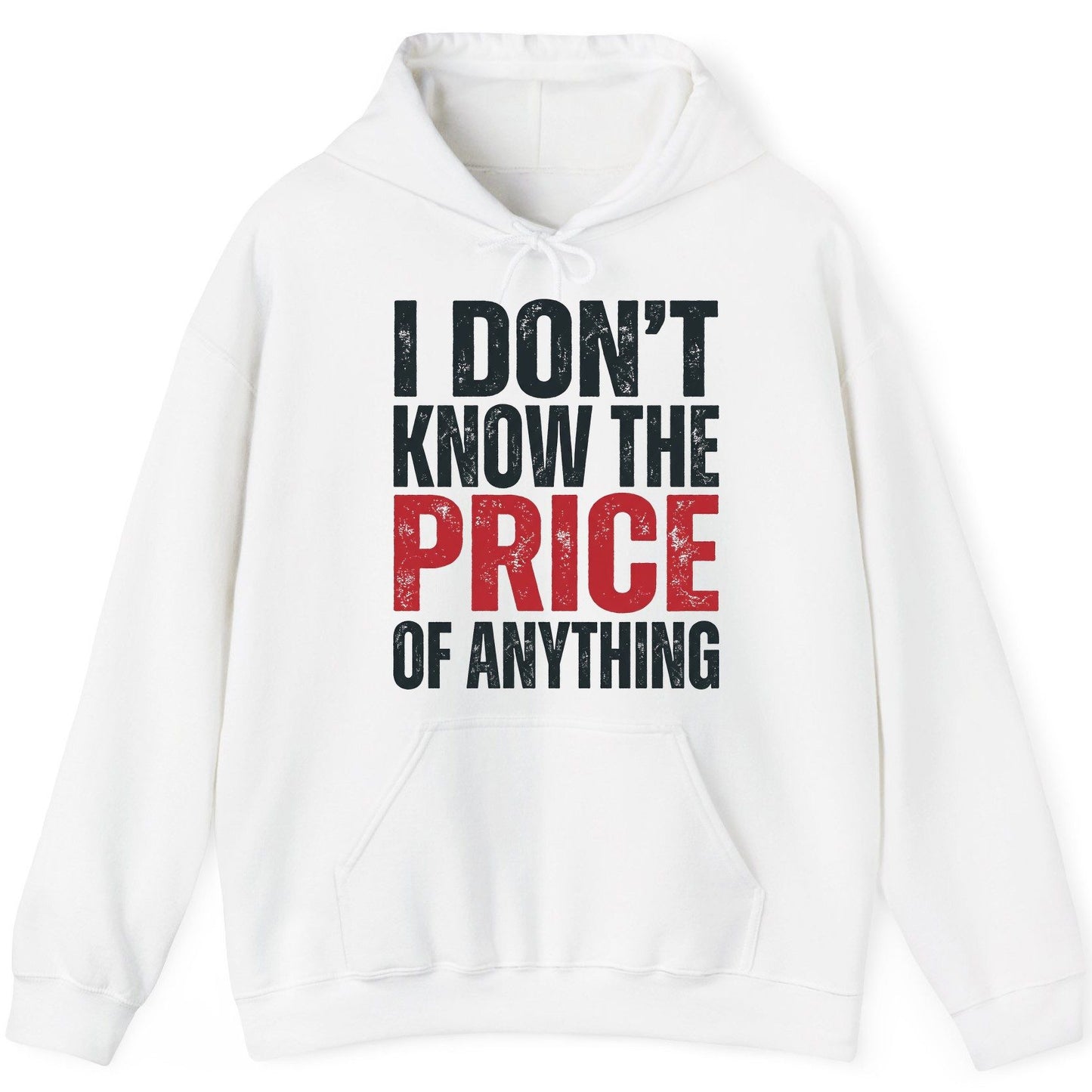 I DON'T KNOW THE PRICE OF Anything Funny Sarcastic Humor Hoodie - product mockup - White