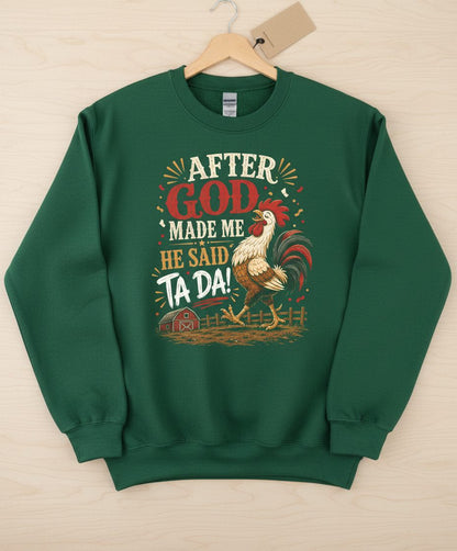 AFTER GOD MADE ME HE SAID TA DA Funny Rooster Sweatshirt - product mockup - Forest Green