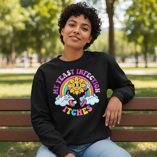 My Yeast Infection Itches Funny Sarcastic Humor Sweatshirt - lifestyle model mockup - Black