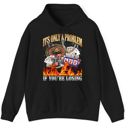 It's Only a Problem If You're Losing gambling Hoodie Black product mockup