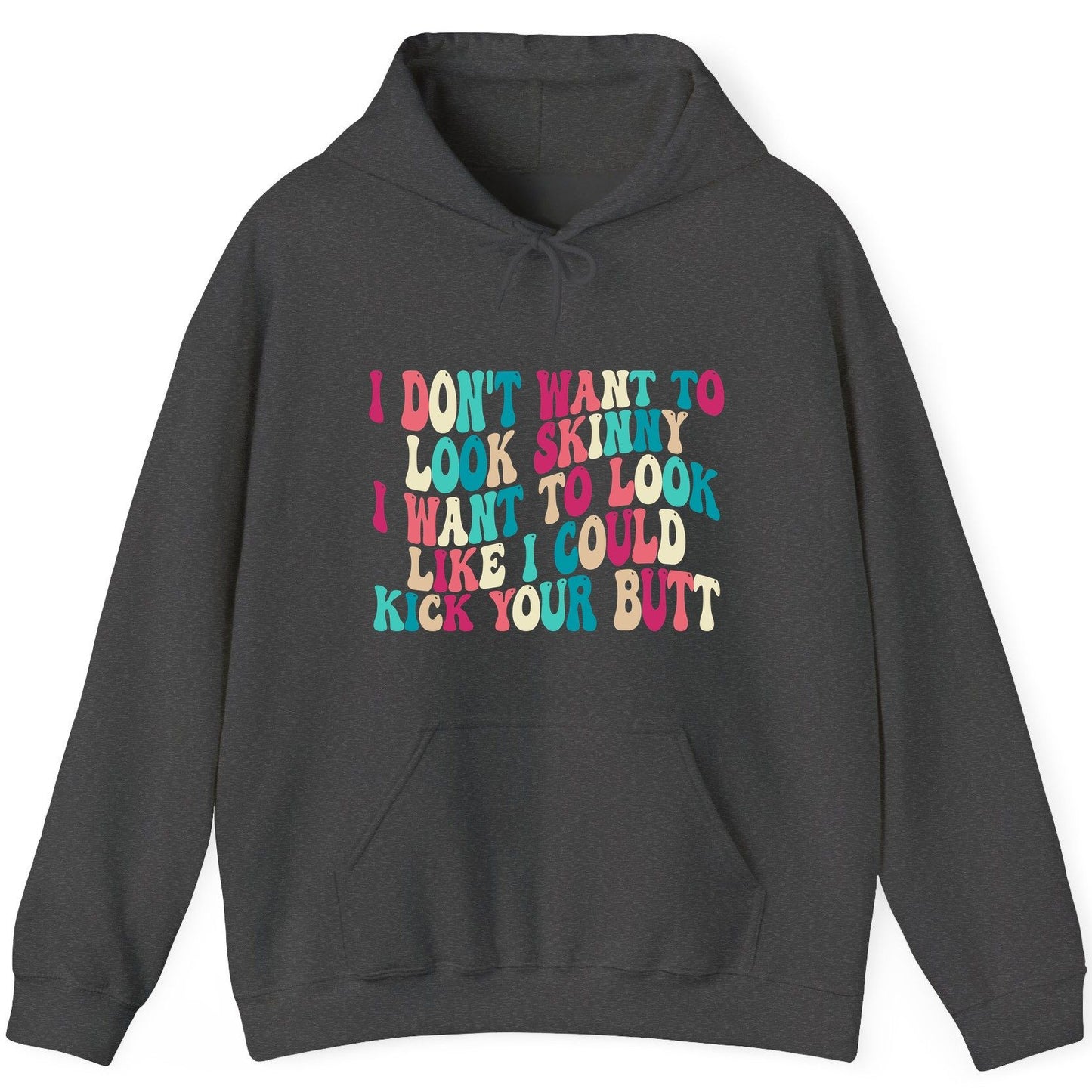 I Don't Want to Look Skinny I Want to Look Like I Could Kick Your Butt fitness motivation Hoodie Dark Heather product mockup