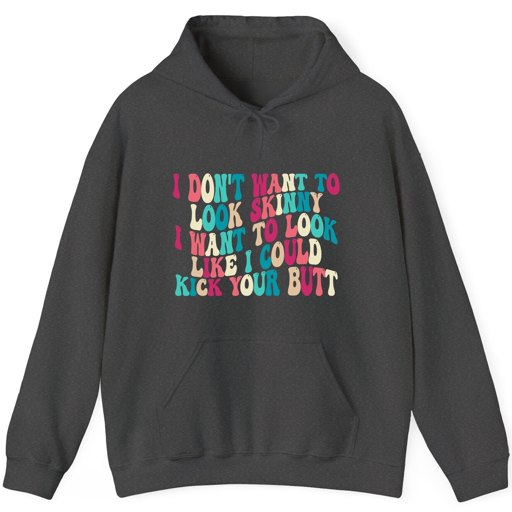 I Don't Want to Look Skinny I Want to Look Like I Could Kick Your Butt fitness motivation Hoodie Dark Heather product mockup