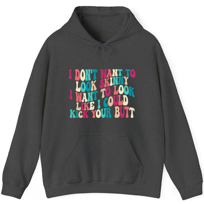 I Don't Want to Look Skinny I Want to Look Like I Could Kick Your Butt fitness motivation Hoodie Dark Heather product mockup