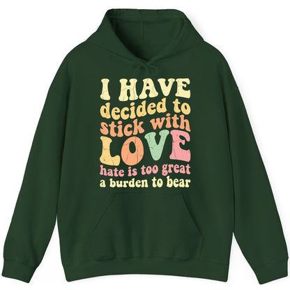 I Have Decided to Stick with Love Hate Is Too Great a Burden to Bear love and kindness Hoodie Forest Green product mockup