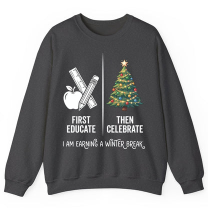 First Educate Then Celebrate I Am Earning a Winter Break teacher humor Sweatshirt Dark Heather product mockup