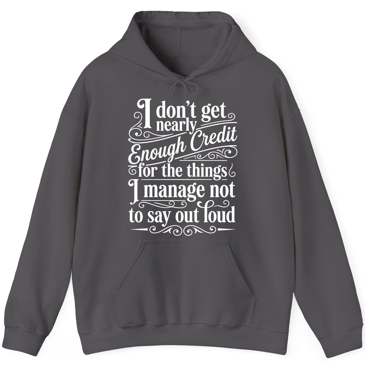 I Don't Get Nearly Enough Credit for the Things I Manage Not to Say Out Loud sarcastic humor Hoodie Charcoal product mockup