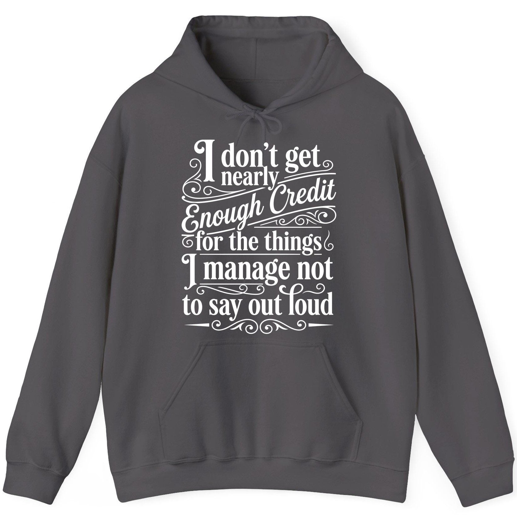 I Don't Get Nearly Enough Credit for the Things I Manage Not to Say Out Loud sarcastic humor Hoodie Charcoal product mockup