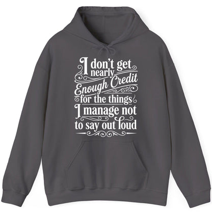 I Don't Get Nearly Enough Credit for the Things I Manage Not to Say Out Loud sarcastic humor Hoodie Charcoal product mockup