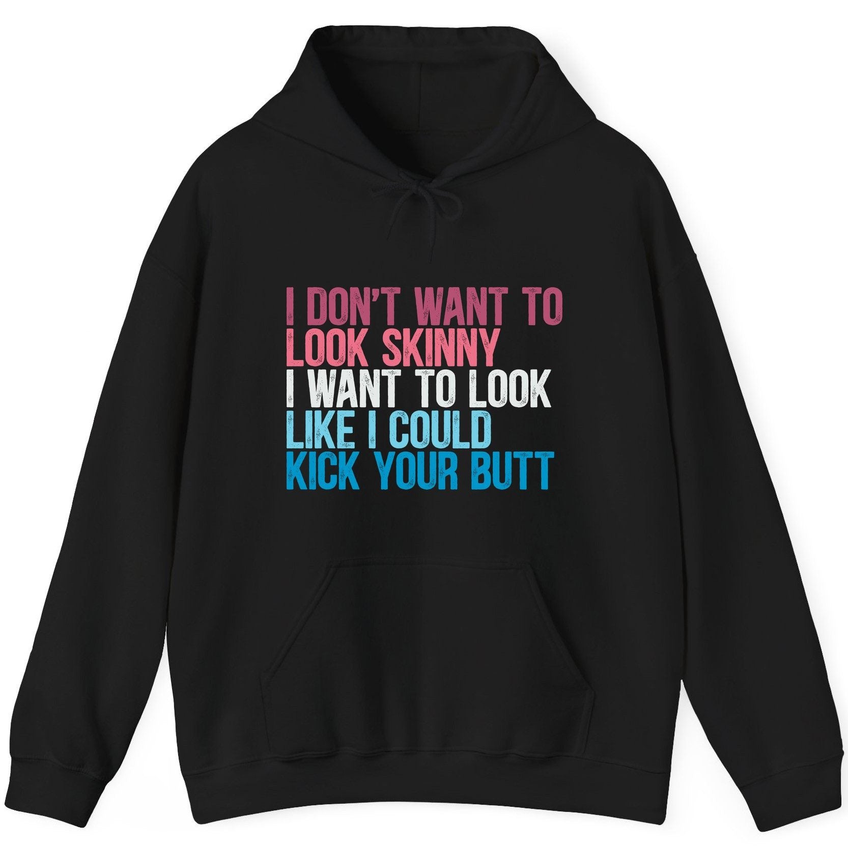 I Don't Want to Look Skinny I Want to Look Like I Could Kick Your Butt fitness and empowerment Hoodie Black product mockup