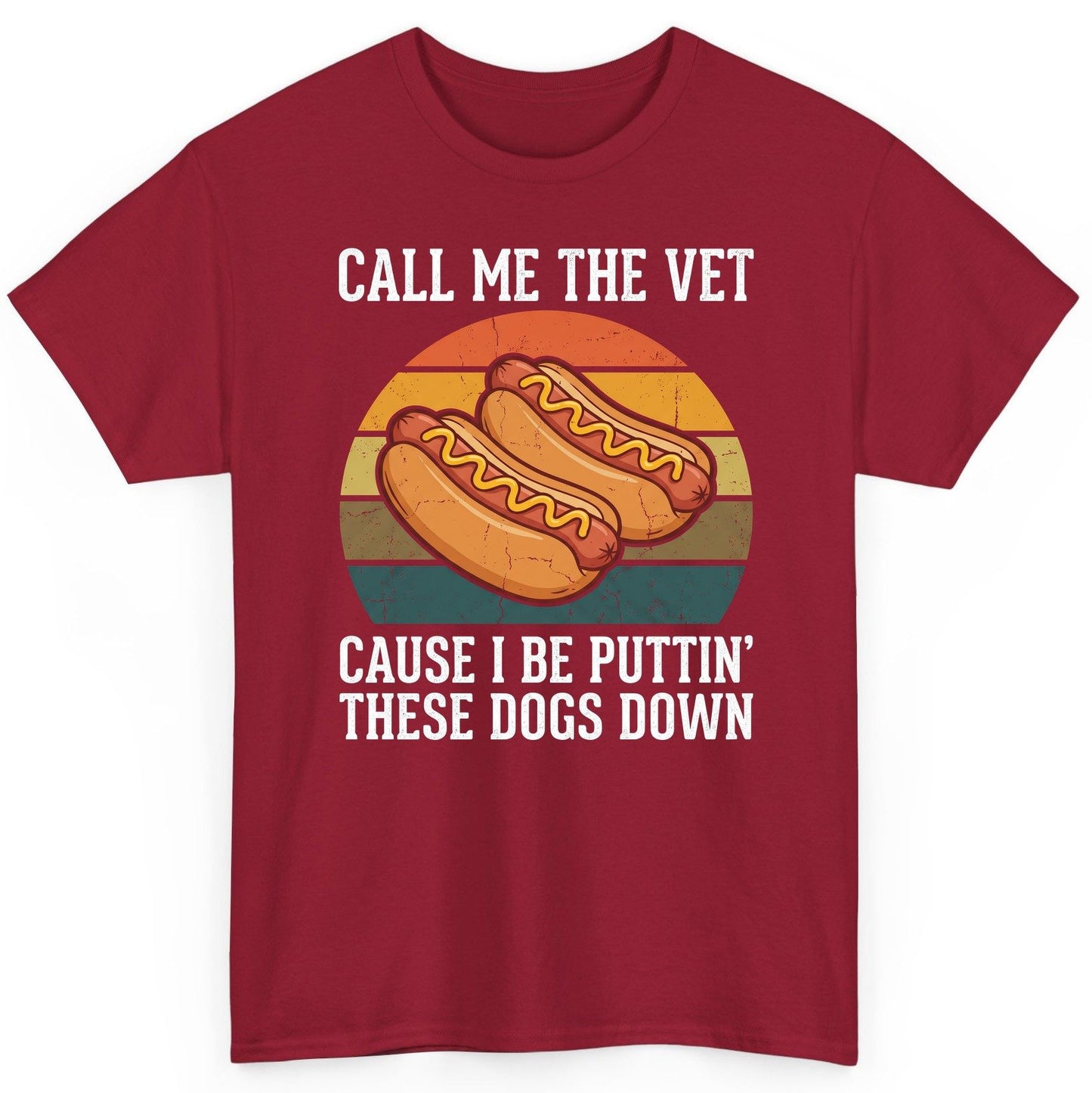 Call Me the Vet Cause I Be Puttin' These Dogs Down hot dogs T-Shirt Cardinal Red product mockup
