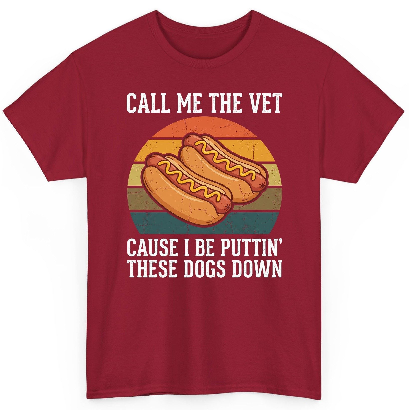 Call Me the Vet Cause I Be Puttin' These Dogs Down hot dogs T-Shirt Cardinal Red product mockup