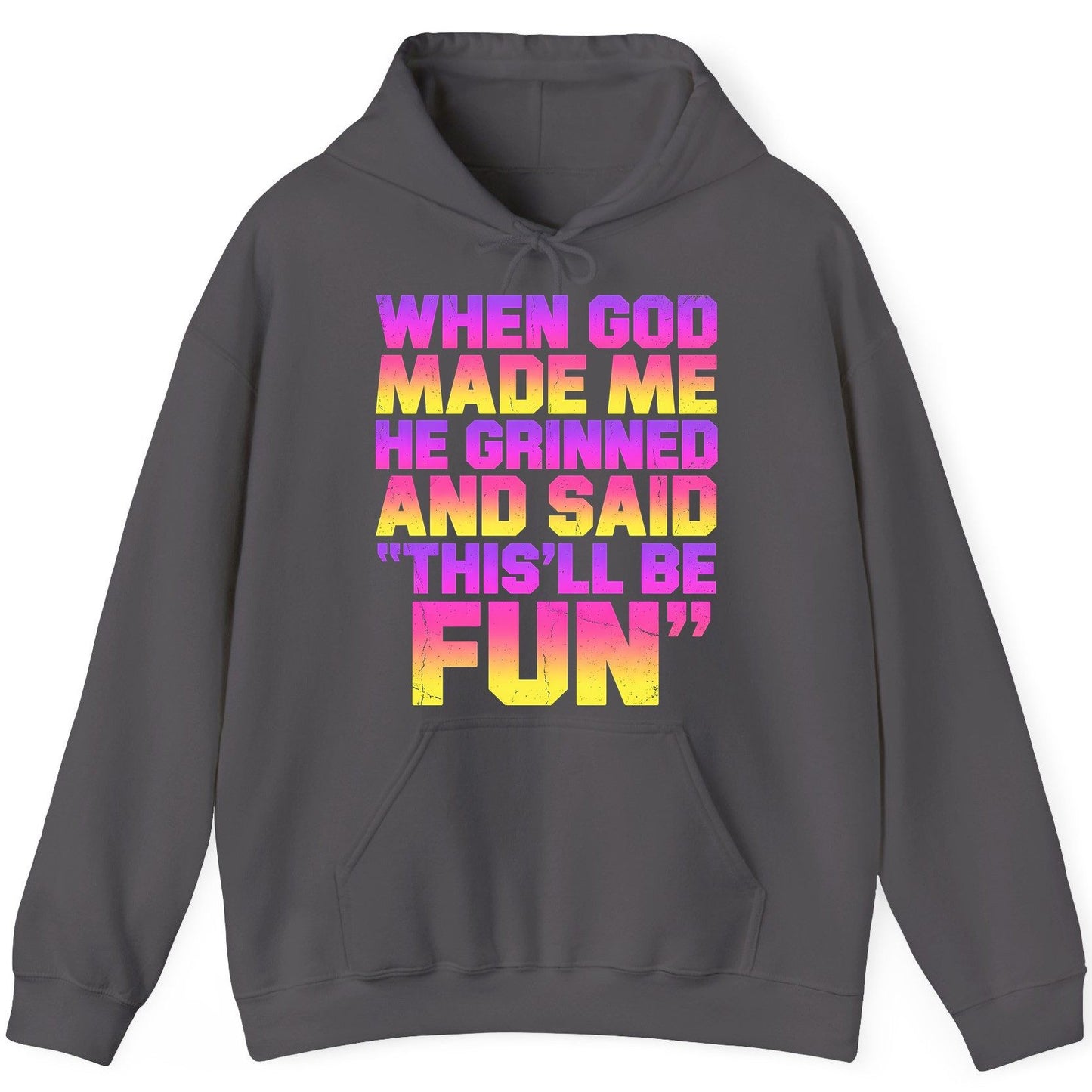 WHEN GOD MADE ME HE Grinned AND SAID THIS'LL BE FUN Hoodie - product mockup - Charcoal