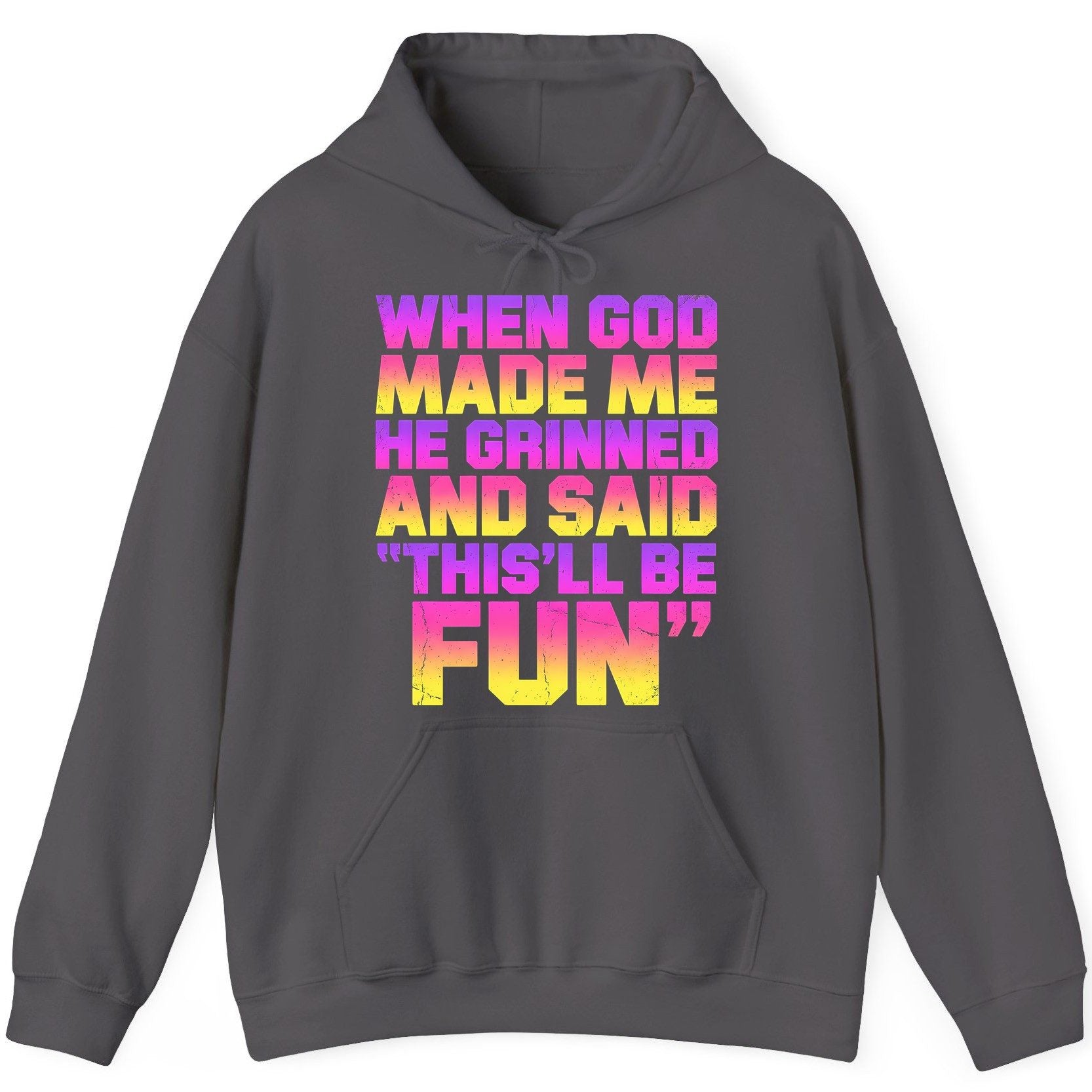 WHEN GOD MADE ME HE Grinned AND SAID THIS'LL BE FUN Hoodie - product mockup - Charcoal