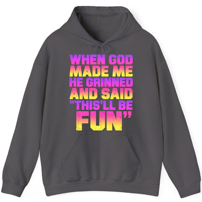 WHEN GOD MADE ME HE Grinned AND SAID THIS'LL BE FUN Hoodie - product mockup - Charcoal