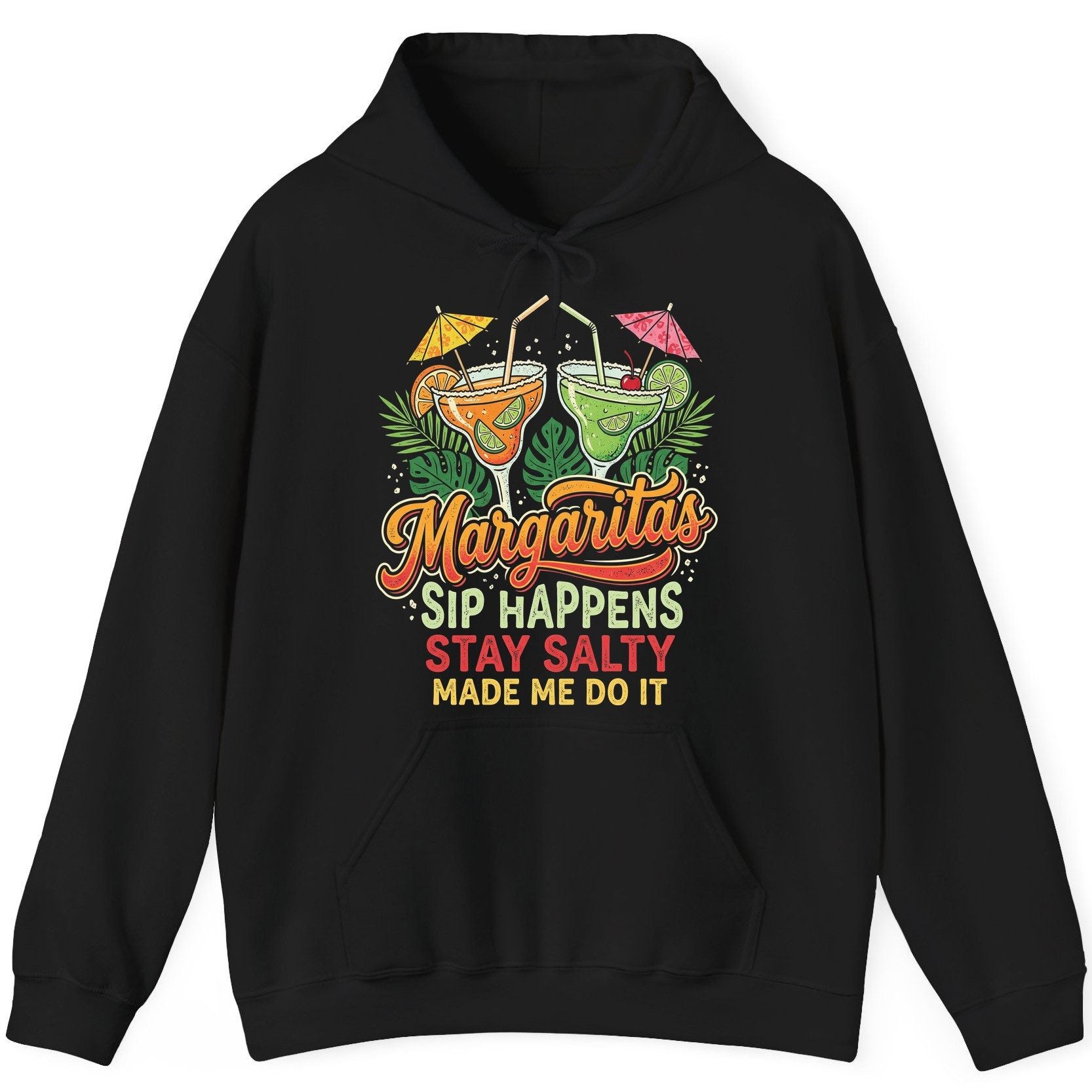 Margaritas Sip Happens Stay Salty Made Me Do It Hoodie - product mockup - Black