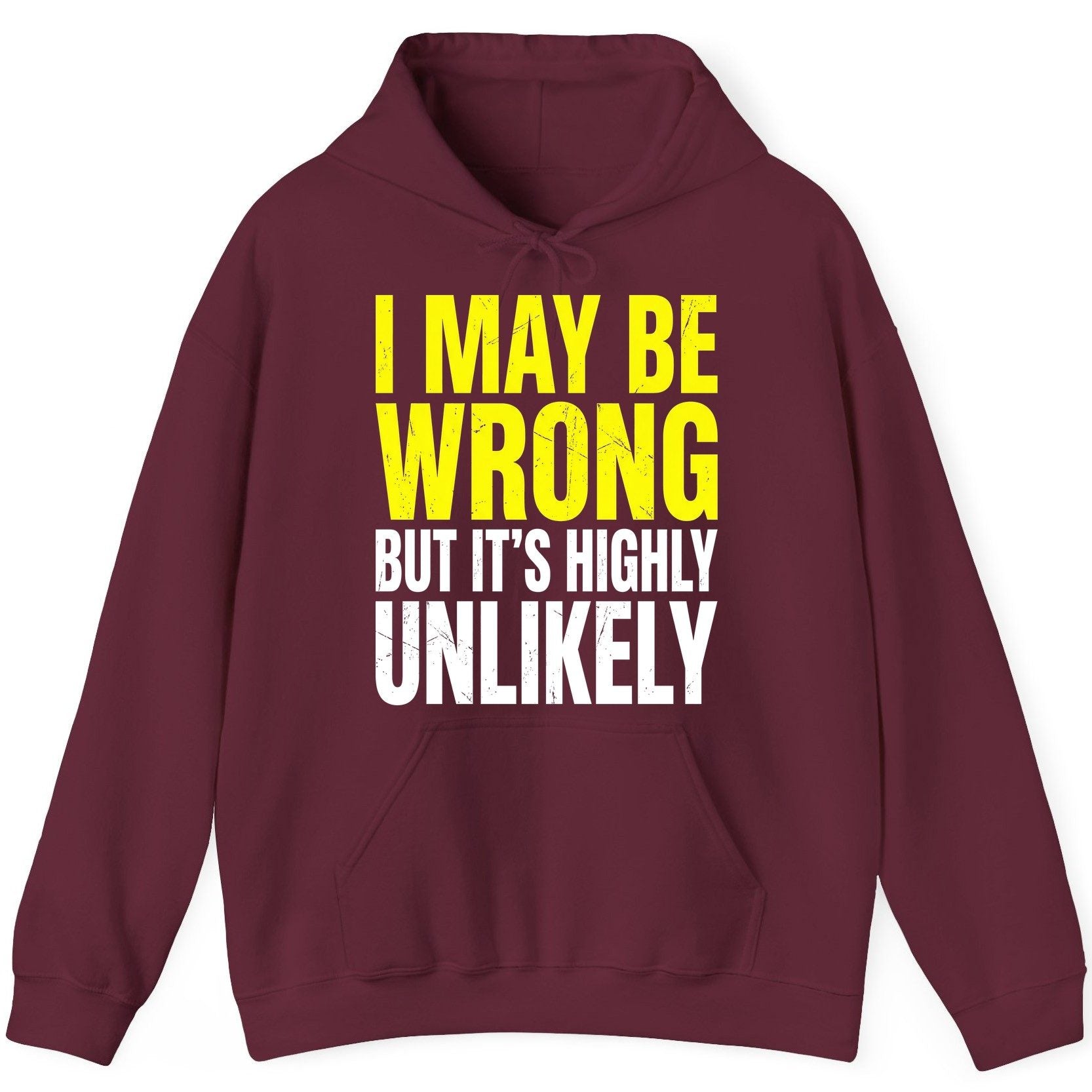I MAY BE WRONG BUT IT'S HIGHLY Unlikely Funny Sarcastic Humor Hoodie - product mockup - Maroon
